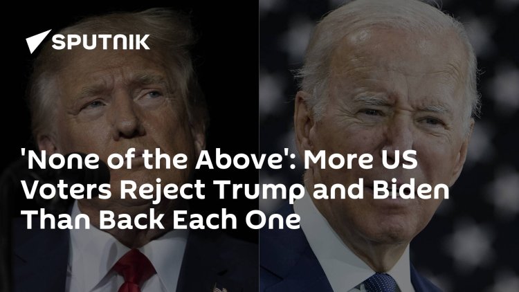 'None of the Above': More US Voters Reject Trump and Biden Than Back Each One